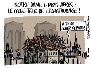 Notre Dame 6 mois après, le casse-tête de l’échafaudage