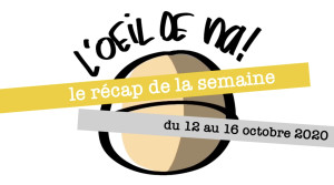 L’oeil de na! le récap de la semaine (12 au 16/10)