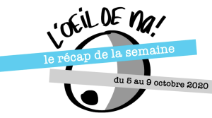 L’oeil de na! le récap de la semaine (5 au 9/10)