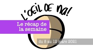 L’oeil de na! récap de la semaine du 8 au 12 mars 2021