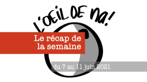 Récap de la semaine du 7 au 11 juin 2021