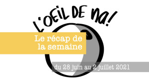 récap de la semaine du 28 juin au 2 juillet 2021